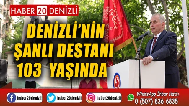 Denizli’nin şanlı destanı 103 yaşında