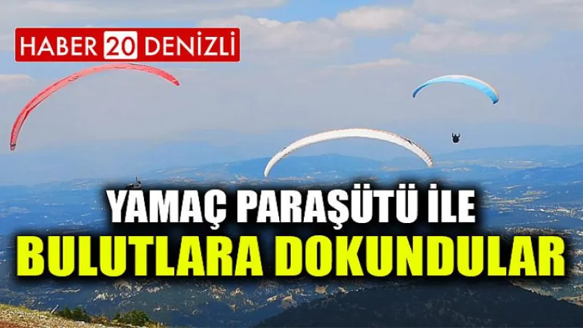 Yamaç Paraşütü ile Bulutlara Dokundular