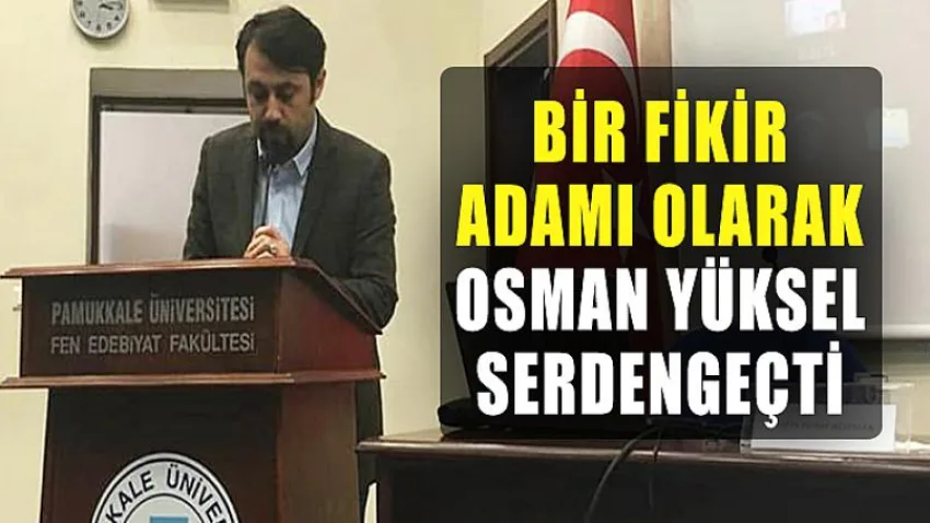 Bir Fikir Adamı Olarak Osman Yüksel Serdengeçti
