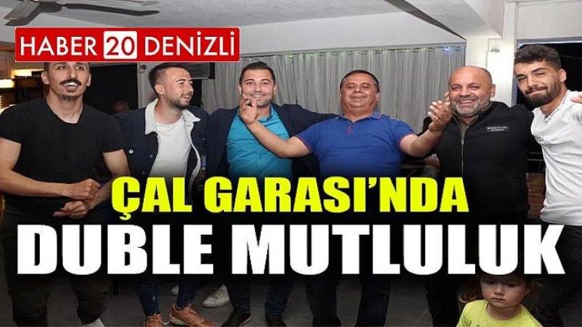 Çal Garası’nda Duble Mutluluk