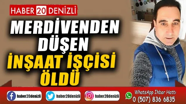 Merdivenden düşen inşaat işçisi öldü