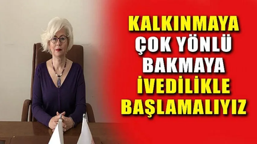 Kalkınmaya Çok Yönlü Bakmaya İvedilikle Başlamalıyız