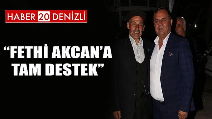 Fethi Akcan’a Tam Destek