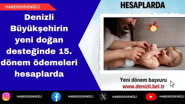 Denizli Büyükşehirin yeni doğan desteğinde 15. dönem ödemeleri hesaplarda