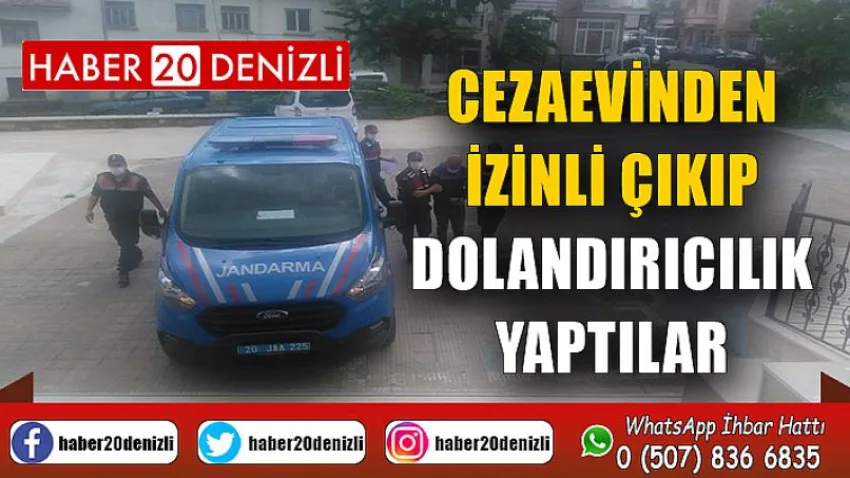 Cezaevinden izinli çıkıp dolandırıcılık yaptılar