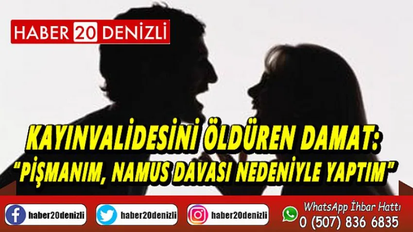 Kayınvalidesini öldüren damat: “Pişmanım, namus davası nedeniyle yaptım”