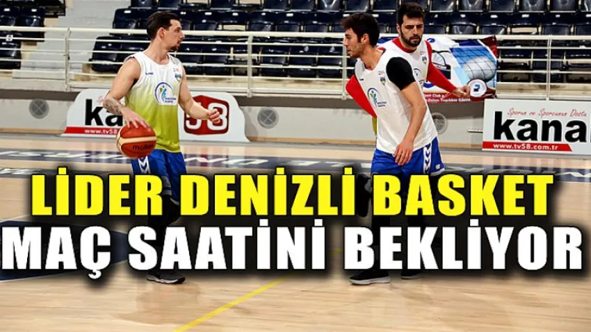 Lider Denizli Basket Maç Saatini Bekliyor