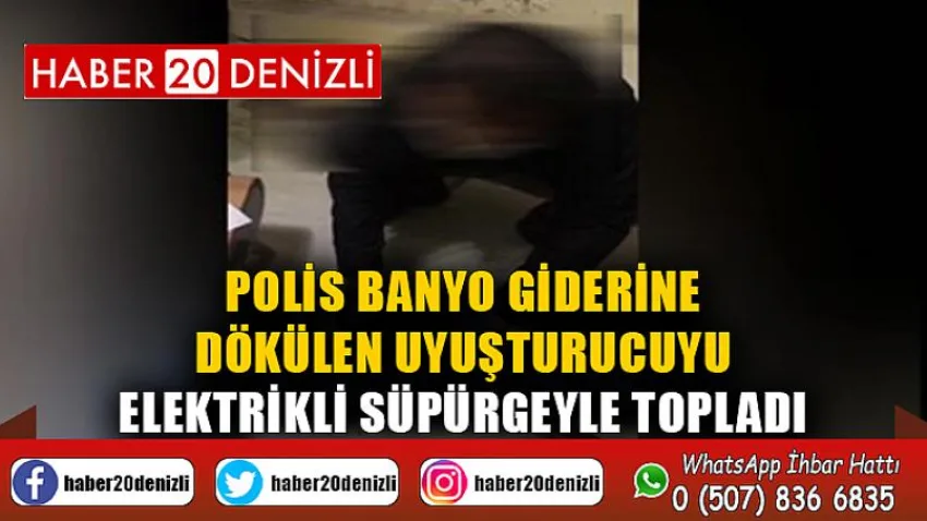 Polis banyo giderine dökülen uyuşturucuyu elektrikli süpürgeyle topladı