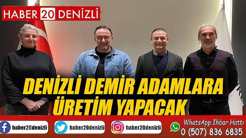 Denizli demir adamlara üretim yapacak
