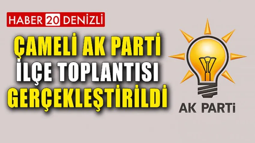 Çameli Ak Parti İlçe Toplantısı Gerçekleştirildi