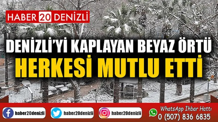 Denizli’yi kaplayan beyaz örtü herkesi mutlu etti