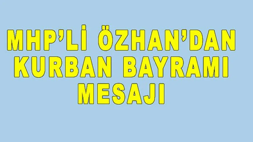MHP'li Özhan’dan Kurban Bayramı Mesajı