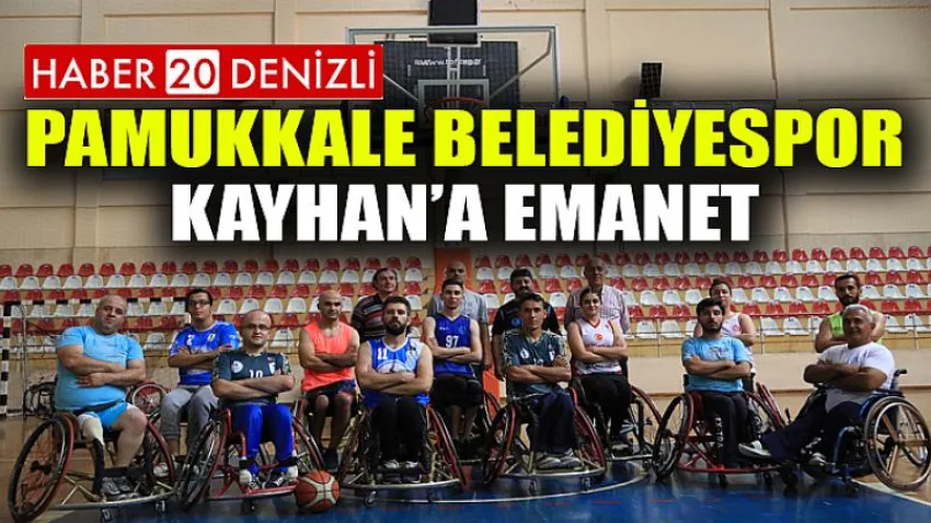 Pamukkale Belediyespor Kayhan’a Emanet