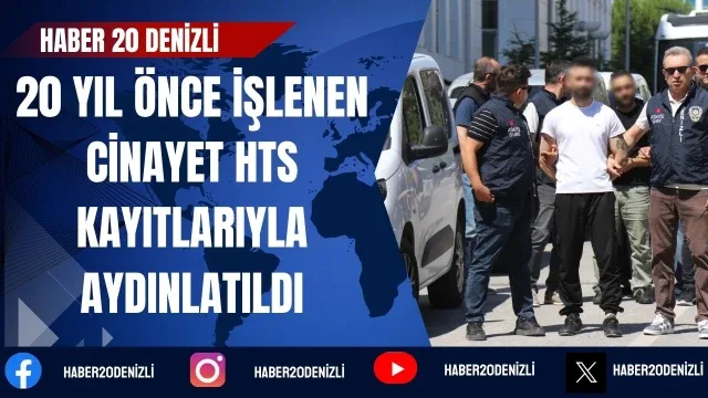 Denizli'de 20 yıl önce işlenen faili meçhul bakkal cinayeti HTS kayıtlarıyla aydınlatıldı
