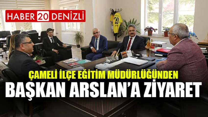 Çameli İlçe Eğitim Müdürlüğünden Başkan Arslan’a Ziyaret