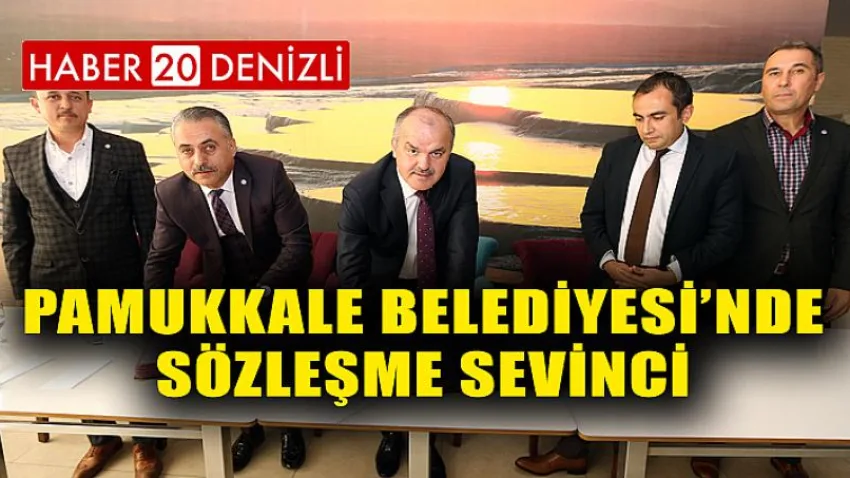 Pamukkale Belediyesi’nde Sözleşme Sevinci