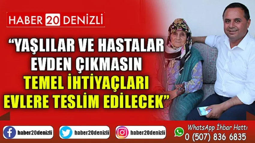 Yaşlılar ve Hastalar Evden Çıkmasın Temel İhtiyaçları Evlere Teslim Edilecek