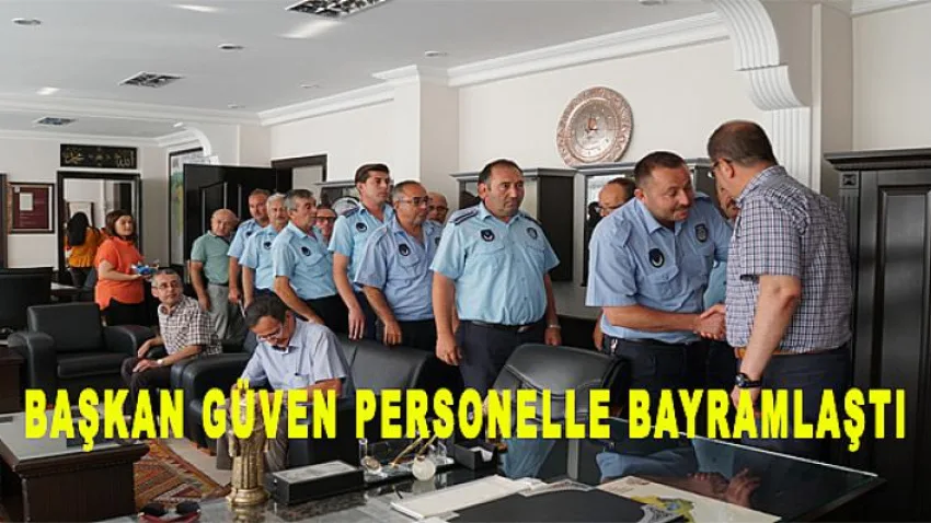 Başkan Güven Personelle Bayramlaştı