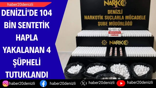 Denizli'de 104 bin sentetik hapla yakalanan 4 şüpheli tutuklandı