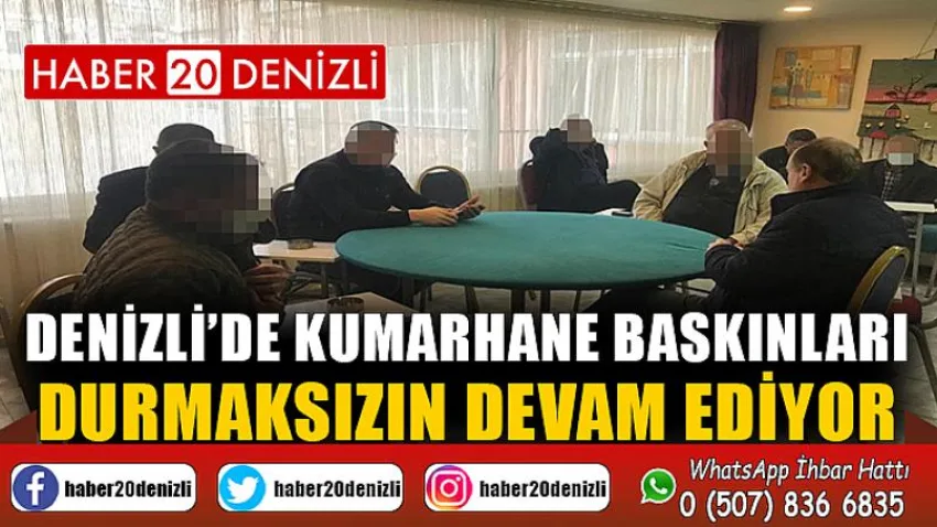 Denizli’de kumarhane baskınları durmaksızın devam ediyor