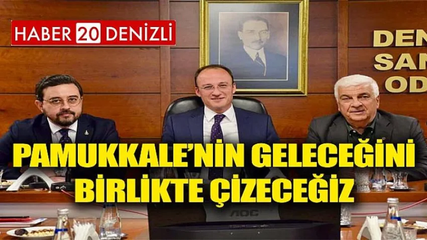 Pamukkale’nin Geleceğini Birlikte Çizeceğiz