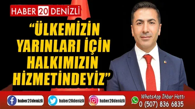 Ülkemizin Yarınları için Halkımızın Hizmetindeyiz