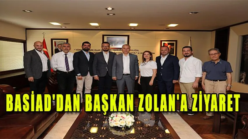 Basiad'dan Başkan Zolan'a Ziyaret