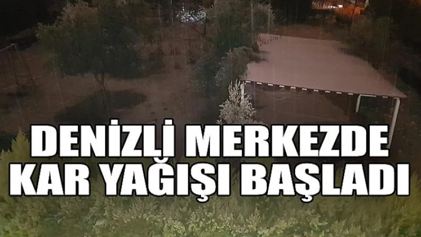 Denizli Merkez'de Kar Yağışı Başladı