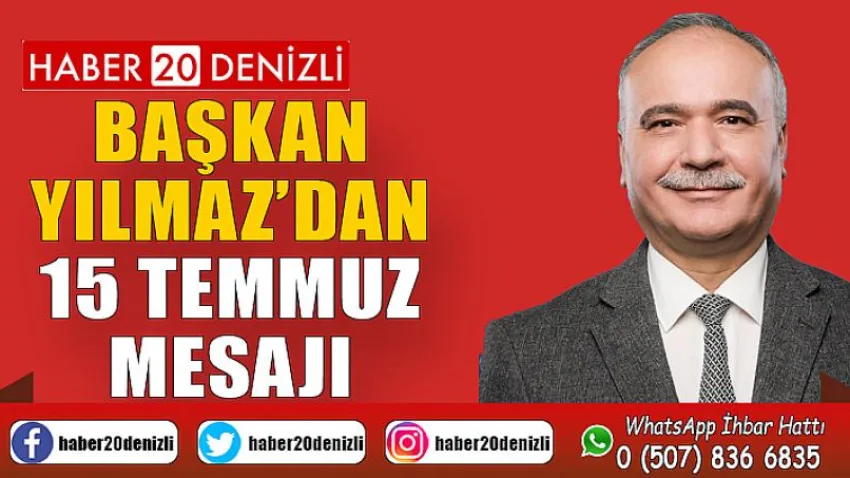 Başkan Yılmaz'dan 15 Temmuz Mesajı