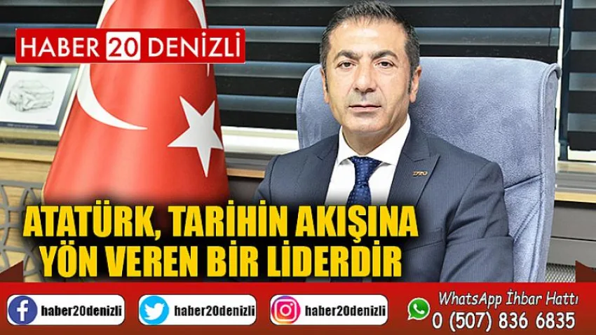 Atatürk, Tarihin Akışına Yön Veren Bir Liderdir