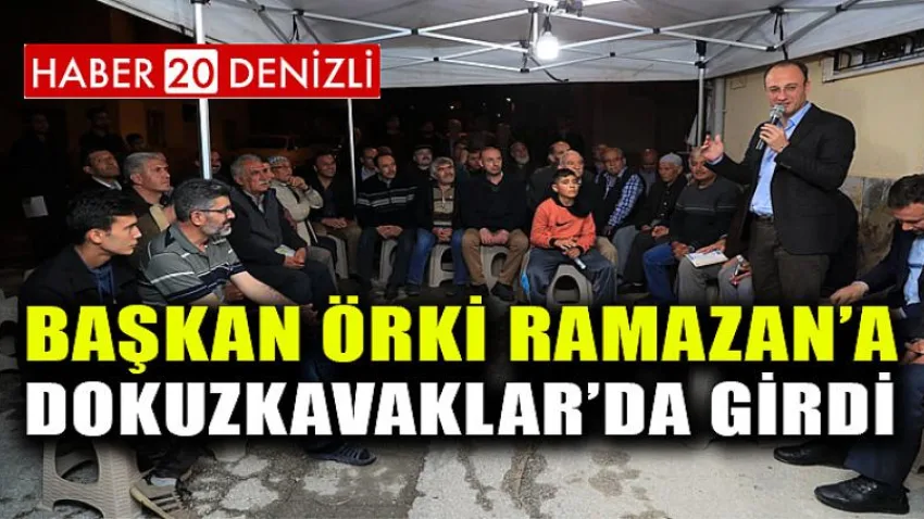 Başkan Örki Ramazan’a Dokuzkavaklar’da Girdi
