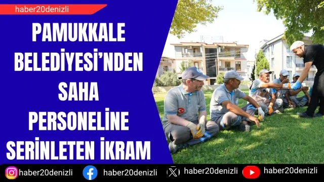 Pamukkale Belediyesi’nden Saha Personeline Serinleten İkram