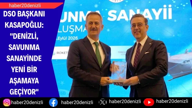 DSO Başkanı Kasapoğlu: "Denizli, savunma sanayinde yeni bir aşamaya geçiyor