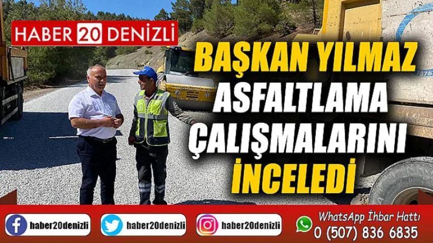 Başkan Yılmaz Asfaltlama Çalışmalarını İnceledi