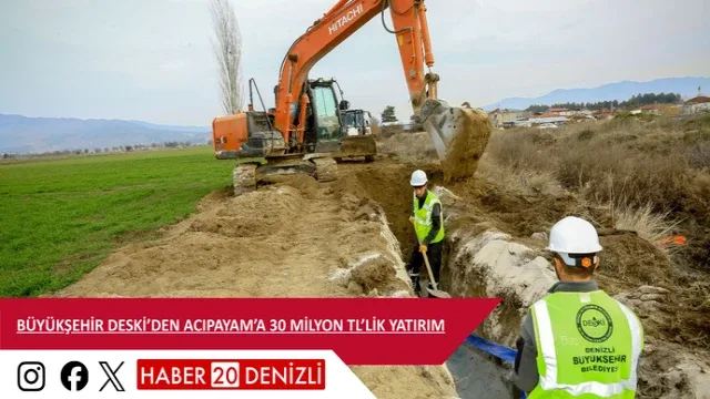 Büyükşehir DESKİ’den Acıpayam’a 30 milyon TL’lik yatırım