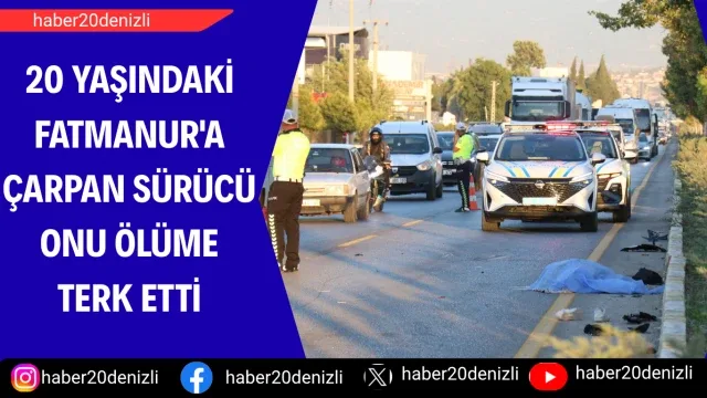 20 yaşındaki Fatmanur'a çarpan sürücü onu ölüme terk etti