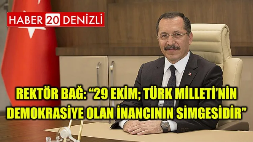 Rektör Bağ: “29 Ekim; Türk Milleti’nin Demokrasiye Olan İnancının Simgesidir”