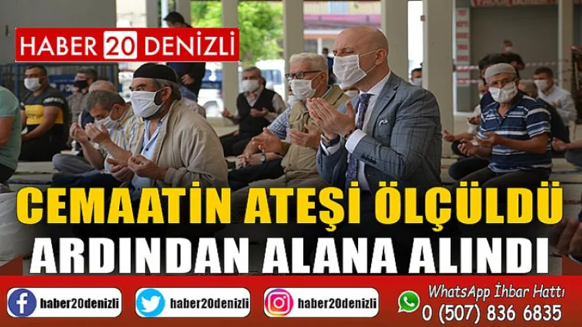 Sarayköy’de cemaatin ateşi ölçüldü ardından alana alındı
