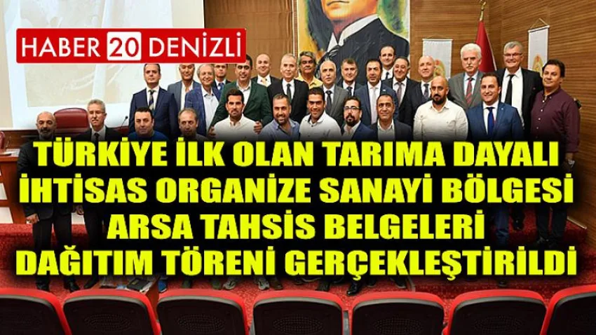 Türkiye İlk Olan Tarıma Dayalı İhtisas Organize Sanayi Bölgesi Arsa Tahsis Belgeleri Dağıtım Töreni Gerçekleştirildi