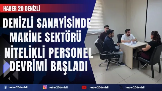 Denizli Sanayisinde Makine Sektörü Nitelikli Personel Devrimi Başladı