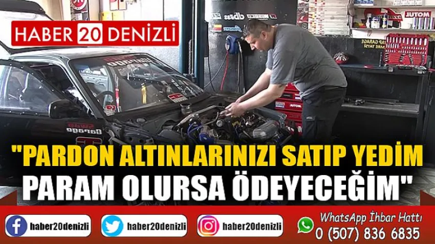 Pardon altınlarınızı satıp yedim, param olursa ödeyeceğim