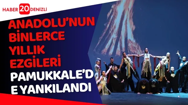 Anadolu’nun binlerce yıllık ezgileri Pamukkale’de yankılandı