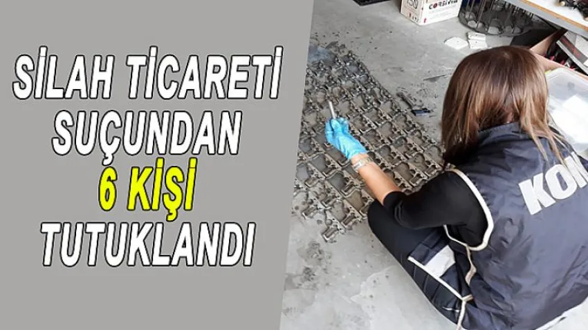 Silah Ticareti Suçundan 6 Kişi Tutuklandı