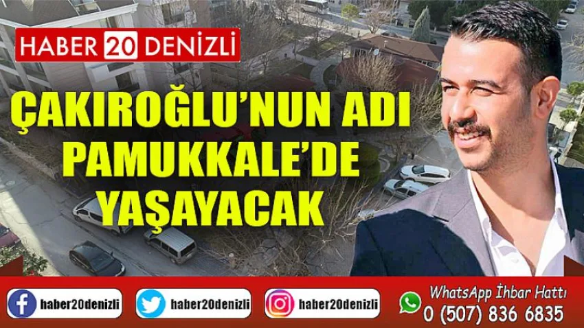 Çakıroğlu’nun Adı Pamukkale’de Yaşayacak