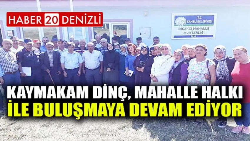Kaymakam Dinç, Mahalle Halkı ile Buluşmaya Devam Ediyor