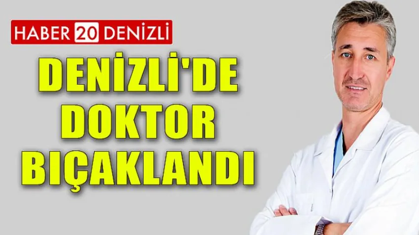 Denizli'de Doktor Bıçaklandı