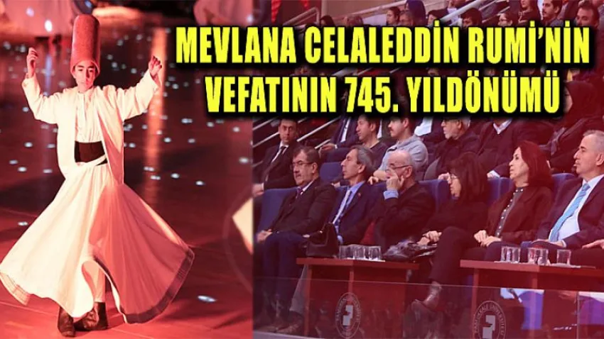 Mevlana Celaleddin Rumi’nin Vefatının 745. Yıldönümü