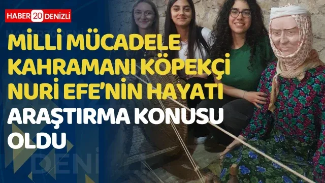 Milli Mücadele kahramanı Köpekçi Nuri Efe’nin hayatı araştırma konusu oldu