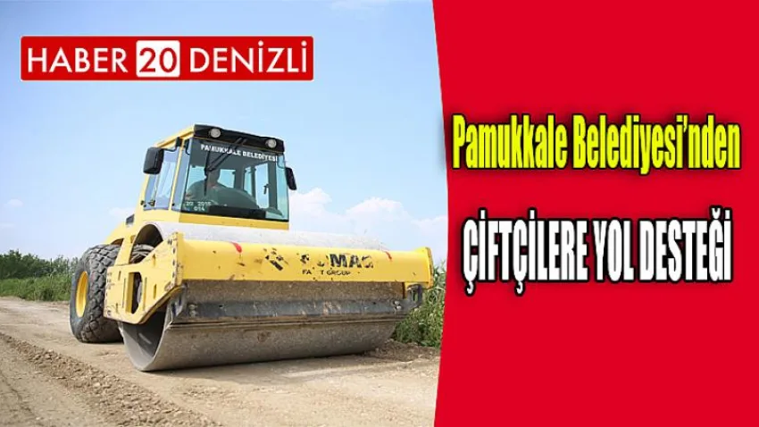 Çiftçilere Yol Desteği