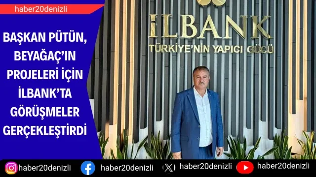 Başkan Pütün, Beyağaç’ın projeleri için İLBANK’ta görüşmeler gerçekleştirdi